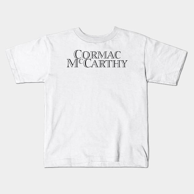 Cormac McCarthy Author Quote Kids T-Shirt by RomansIceniens